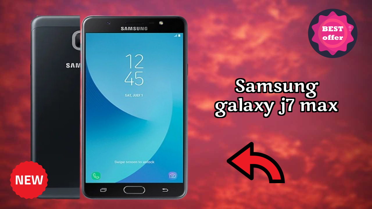 Samsung Galaxy J7 Max at ₹12,999 - Complete Review Guide