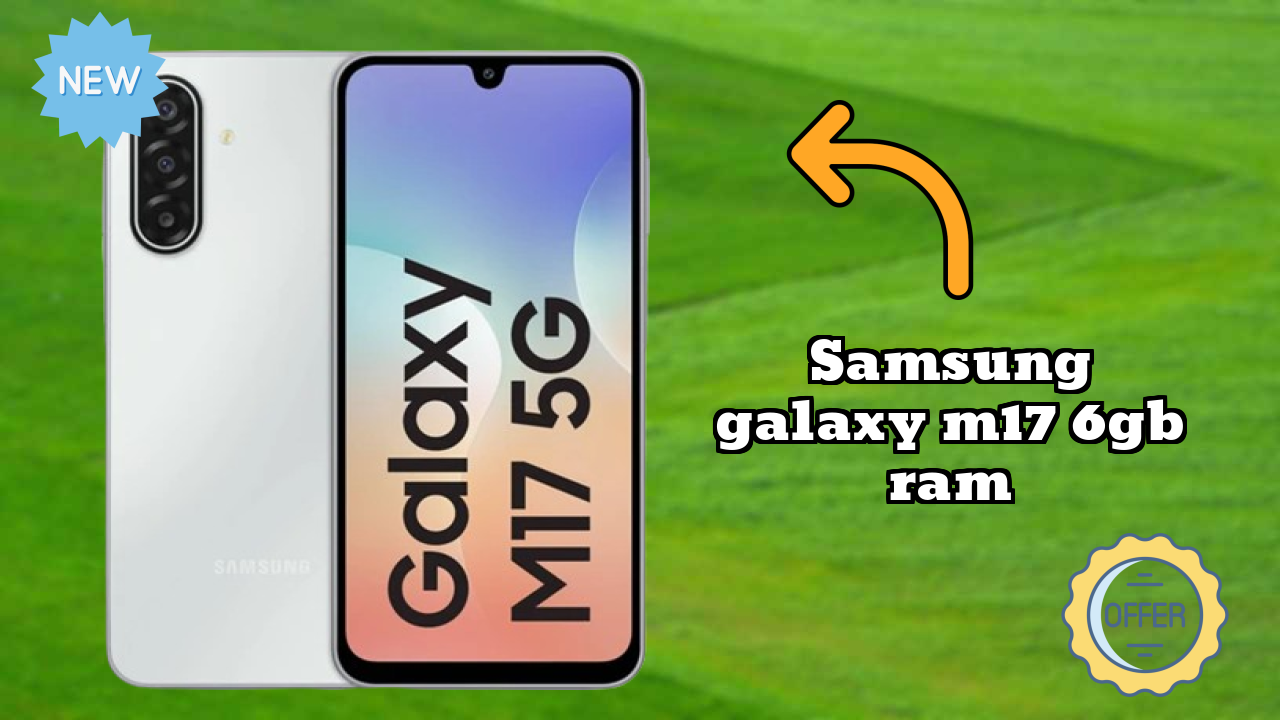 Samsung Galaxy M17 6GB RAM Display Quality: Super AMOLED Explained